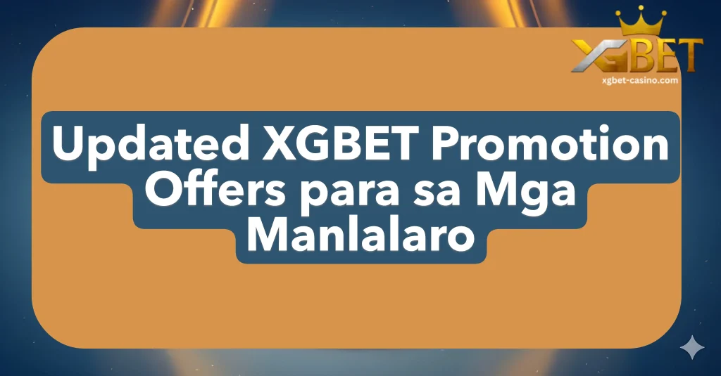 Updated XGBET Promotion Offers para sa Mga Manlalaro