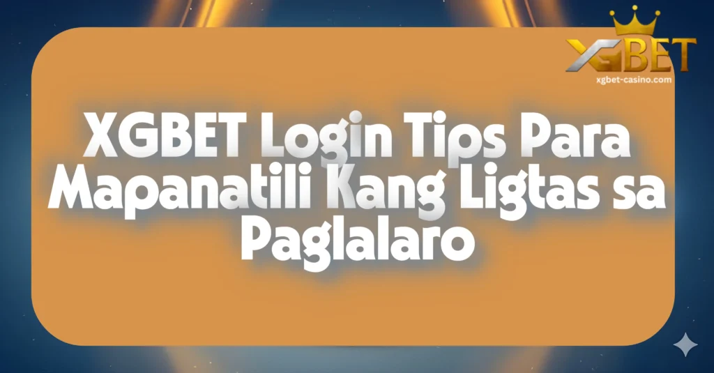 XGBET Login Tips Para Mapanatili Kang Ligtas sa Paglalaro