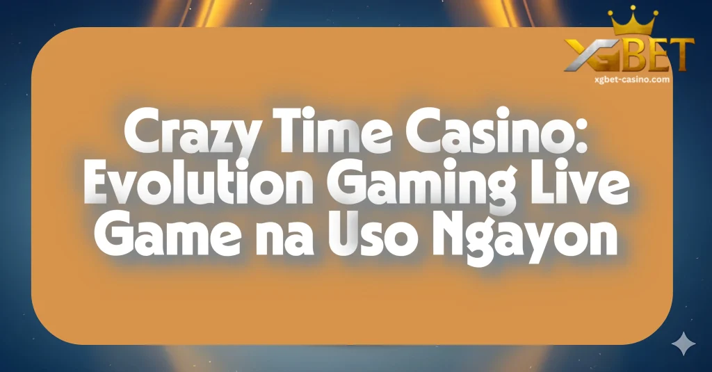 Crazy Time Casino: Evolution Gaming Live Game na Uso Ngayon