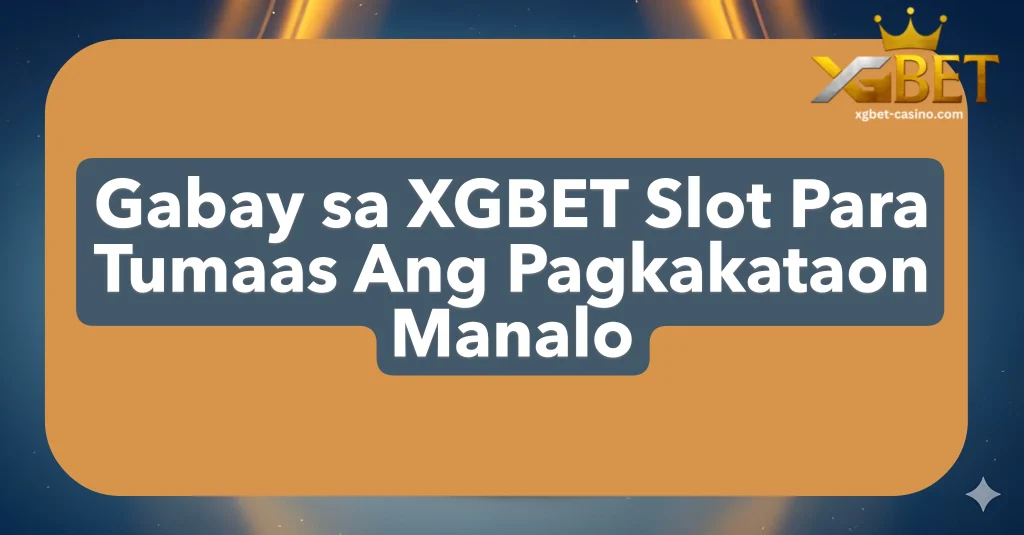 Gabay sa XGBET Slot Para Tumaas Ang Pagkakataon Manalo