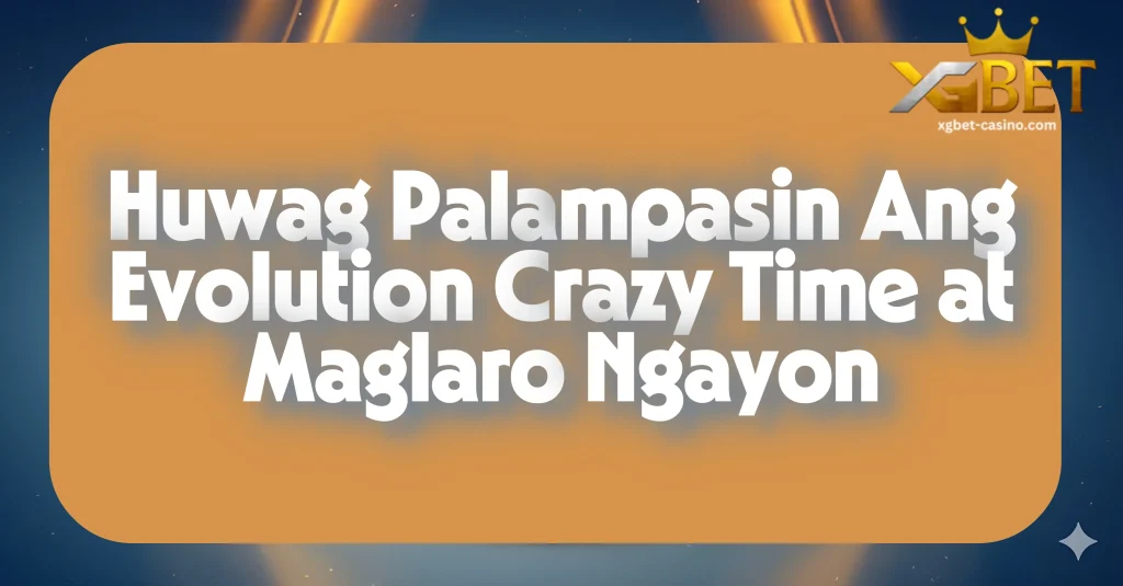 Huwag Palampasin Ang Evolution Crazy Time at Maglaro Ngayon