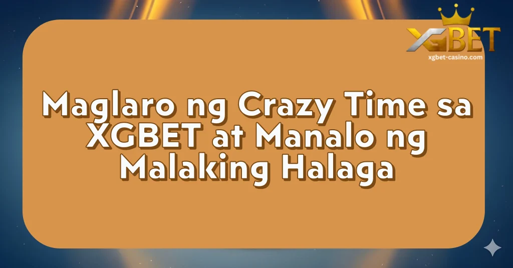 Maglaro ng Crazy Time sa XGBET at Manalo ng Malaking Halaga