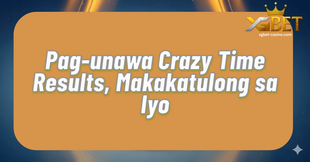 Pag-unawa Crazy Time Results, Makakatulong sa Iyo