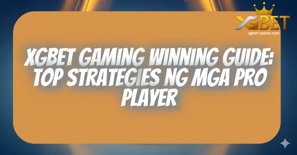 XGBET Gaming Winning Guide: Top Strategies ng Mga Pro Player