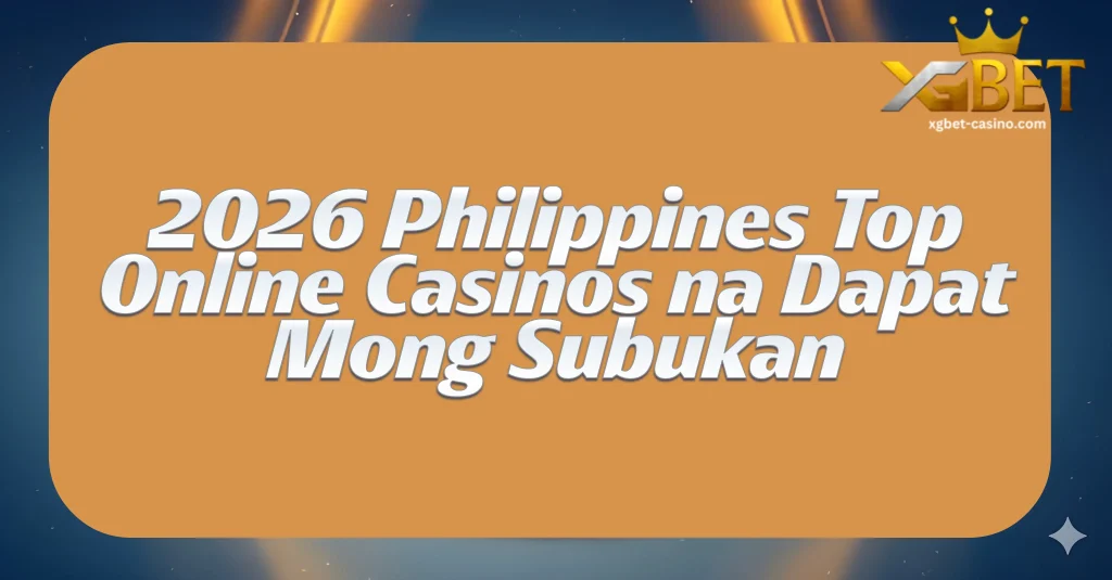 2026 Philippines Top Online Casinos na Dapat Mong Subukan