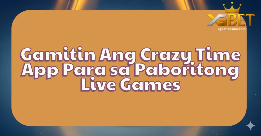 Gamitin Ang Crazy Time App Para sa Paboritong Live Games