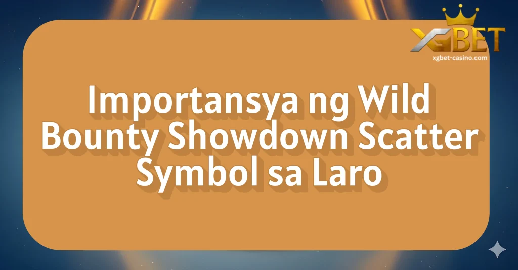 Importansya ng Wild Bounty Showdown Scatter Symbol sa Laro