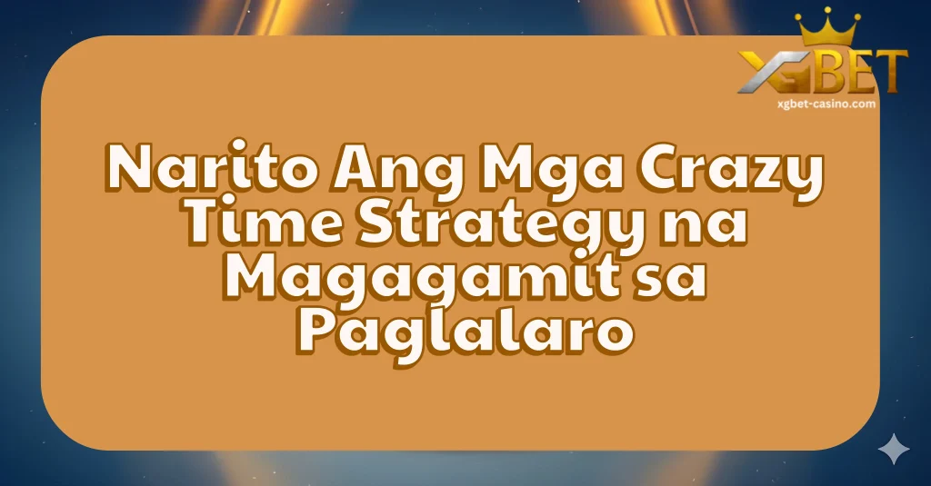 Narito Ang Mga Crazy Time Strategy na Magagamit sa Paglalaro