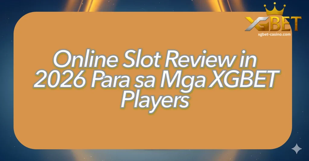 Online Slot Review in 2026 Para sa Mga XGBET Players