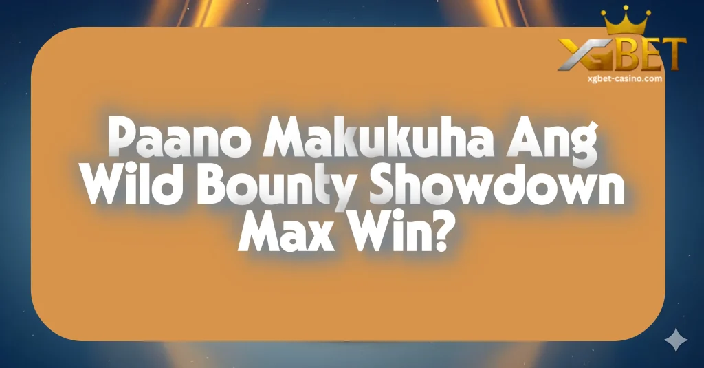 Paano Makukuha Ang Wild Bounty Showdown Max Win?