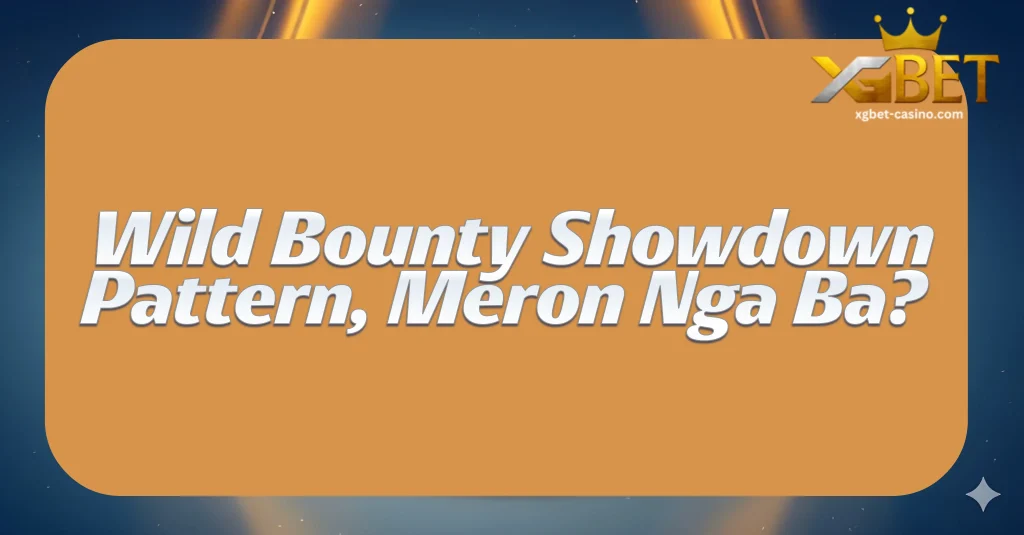 Wild Bounty Showdown Pattern, Meron Nga Ba?