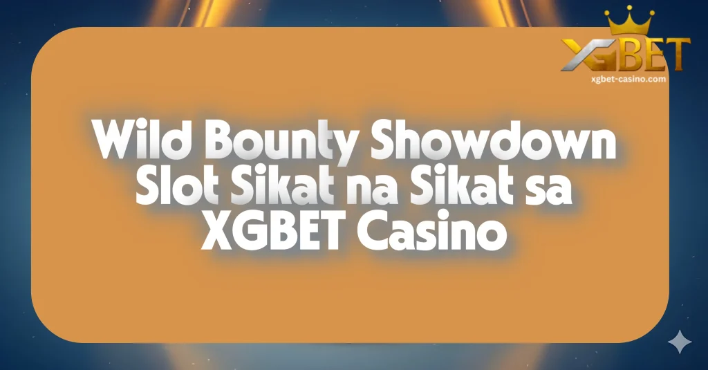 Wild Bounty Showdown Slot Sikat na Sikat sa XGBET Casino