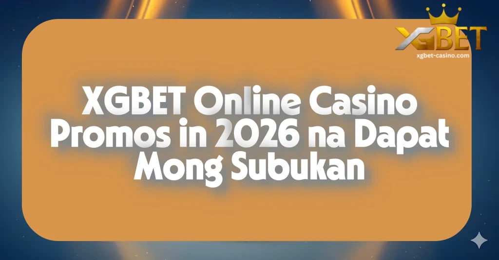 XGBET Online Casino Promos in 2026 na Dapat Mong Subukan