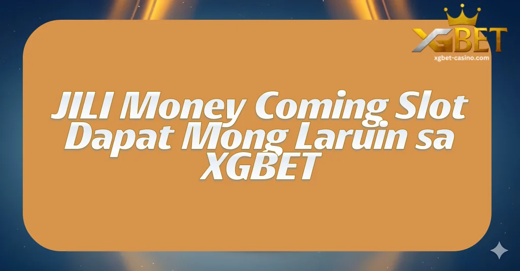 JILI Money Coming Slot Dapat Mong Laruin sa XGBET
