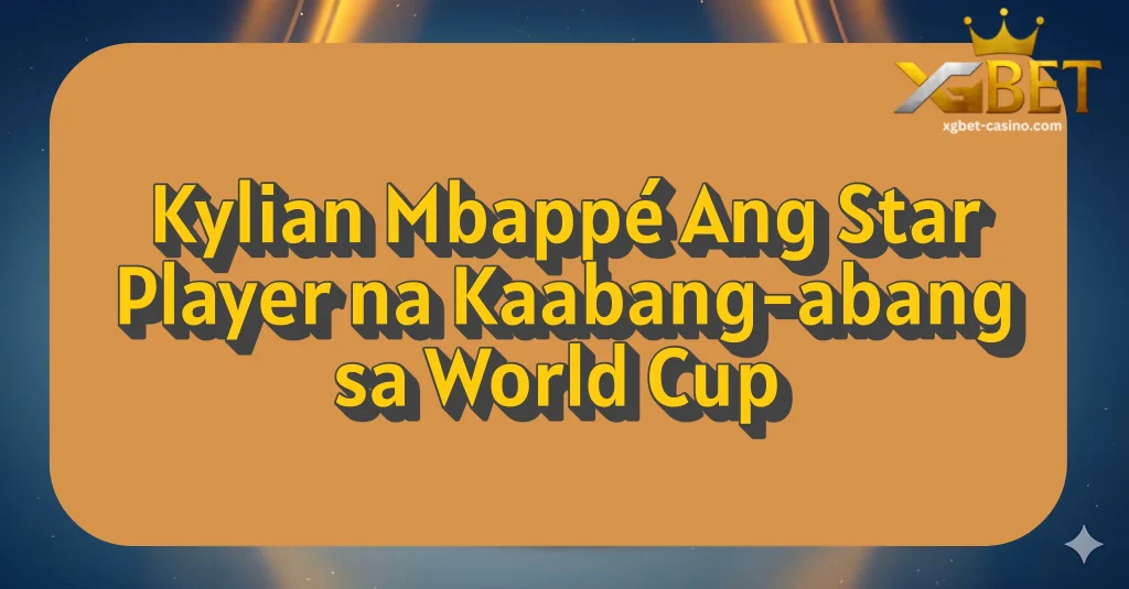 Kylian Mbappé Ang Star Player na Kaabang-abang sa World Cup
