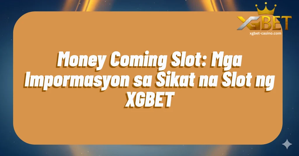 Money Coming Slot: Mga Impormasyon sa Sikat na Slot ng XGBET