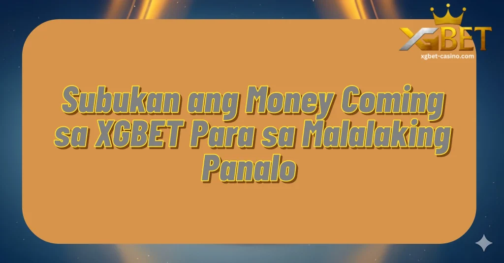 Subukan ang Money Coming sa XGBET Para sa Malalaking Panalo