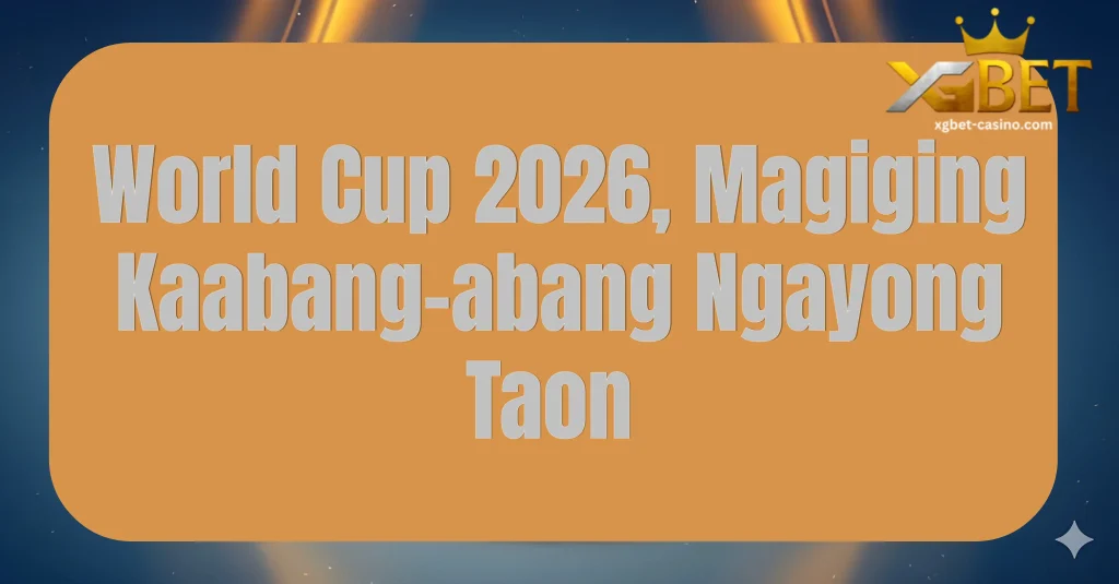 World Cup 2026, Magiging Kaabang-abang Ngayong Taon