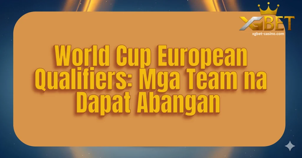 World Cup European Qualifiers: Mga Team na Dapat Abangan
