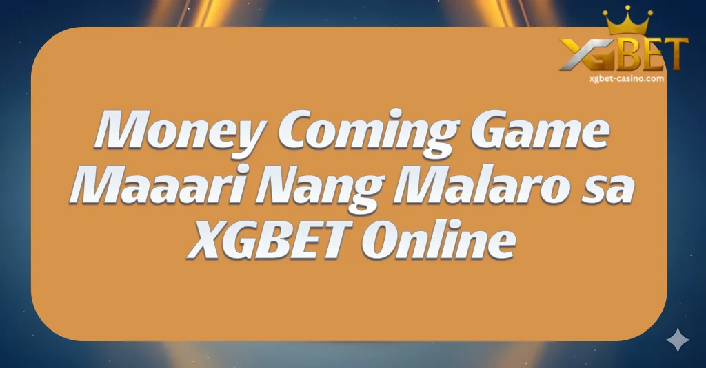 Money Coming Game Maaari Nang Malaro sa XGBET Online