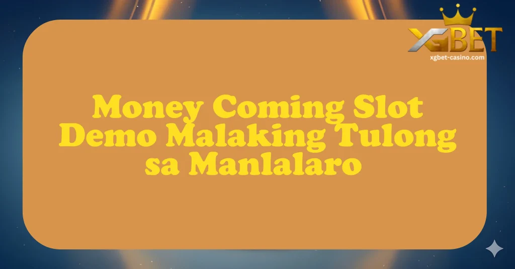 Money Coming Slot Demo Malaking Tulong sa Manlalaro