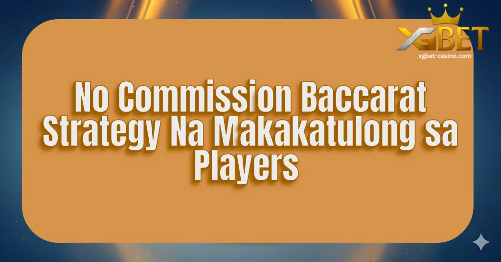 No Commission Baccarat Strategy Na Makakatulong sa Players